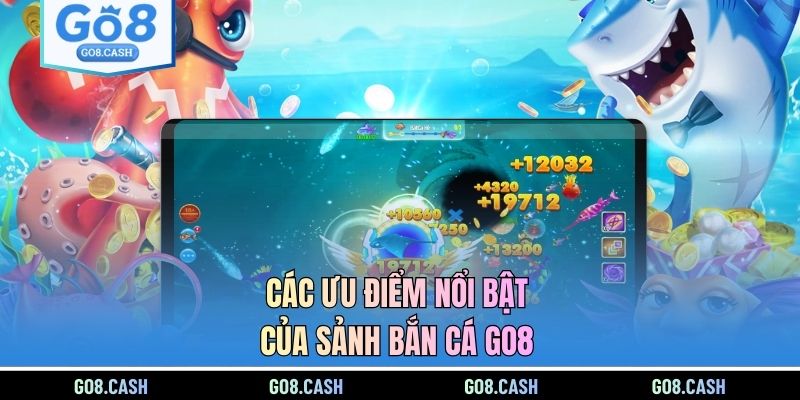 Các ưu điểm nổi bật của sảnh bắn cá GO8