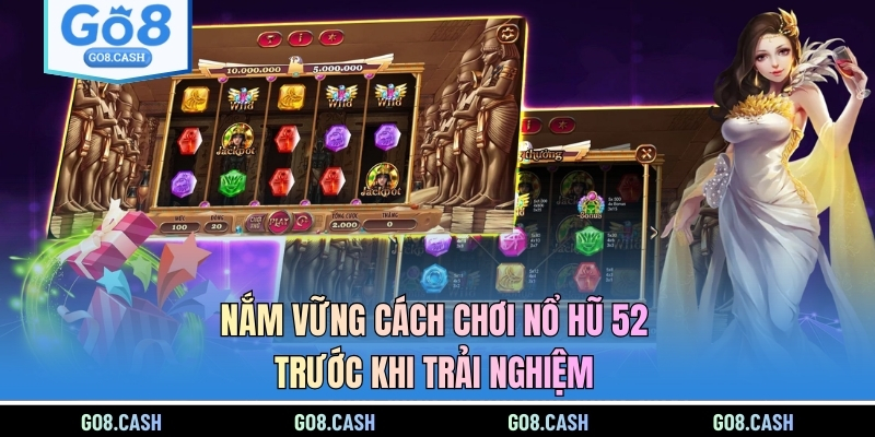 Nắm vững cách chơi nổ hũ 52 trước khi trải nghiệm