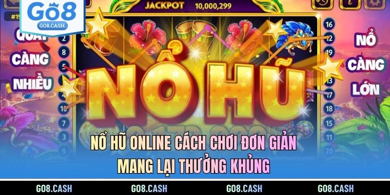 Nổ Hũ Online Cách Chơi Đơn Giản Mang Lại Thưởng Khủng