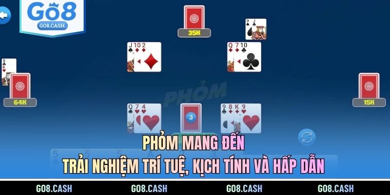 Phỏm mang đến trải nghiệm trí tuệ, kịch tính và hấp dẫn
