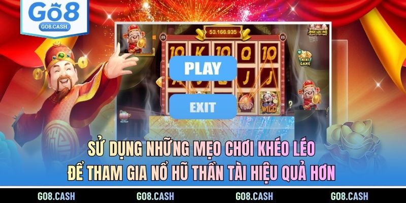 Sử dụng những mẹo chơi khéo léo để tham gia Nổ Hũ Thần Tài hiệu quả hơn