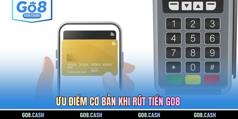 Ưu điểm cơ bản khi rút tiền GO8