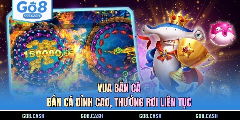 Vua Bắn Cá - Bắn Cá Đỉnh Cao, Thưởng Rơi Liên Tục